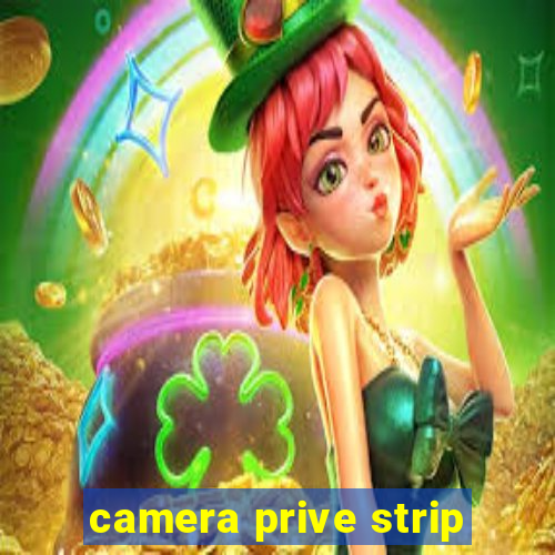 camera prive strip